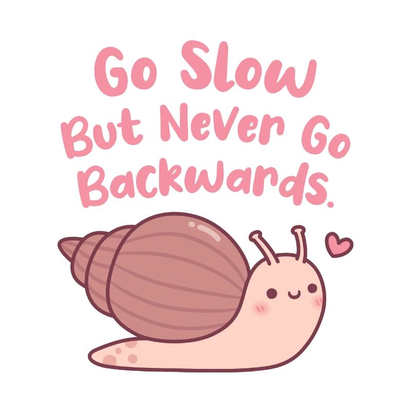 Cute Snail Go Slow But Never Go Backwards Quote