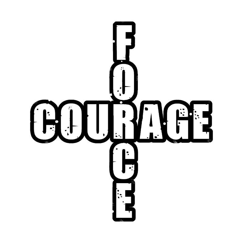 STRENGTH & COURAGE!