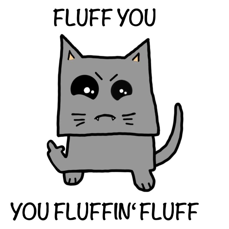 Fluffy - fluff you