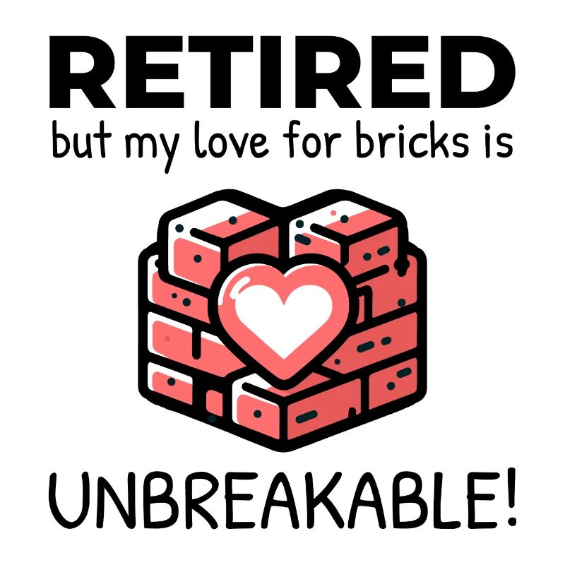 Unbreakable Brick Love: Retired Bricklayer