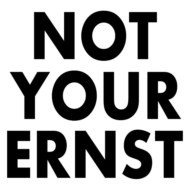 Not your ernst
