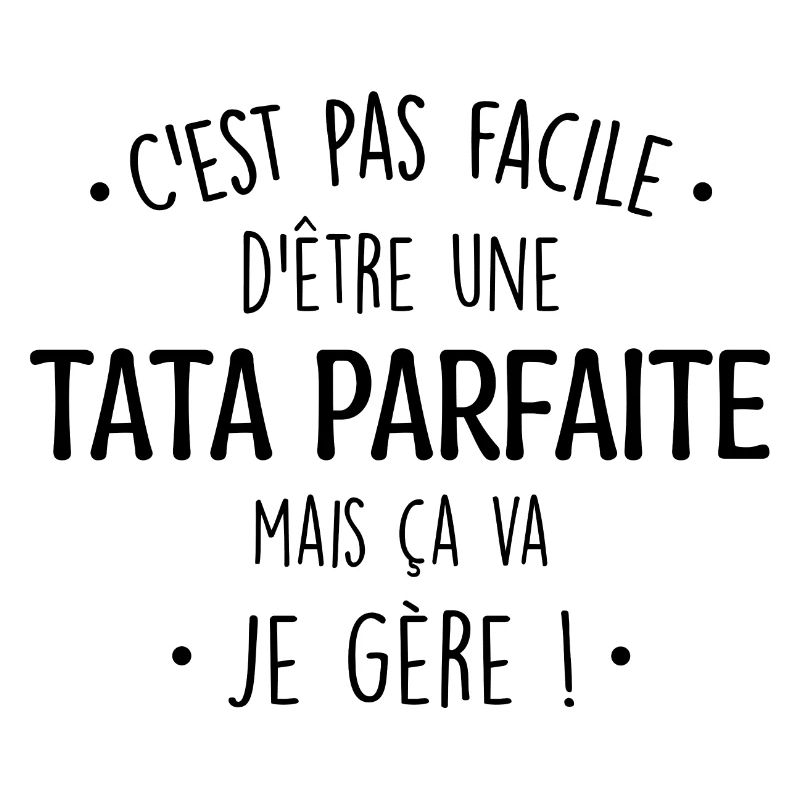 C'est Pas Facile D'être Une Tata Parfaite