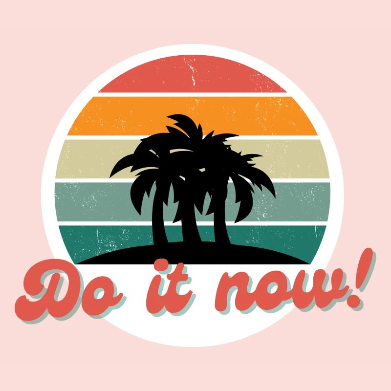 Do it now! Mach es jetzt! Jetzt oder nie!