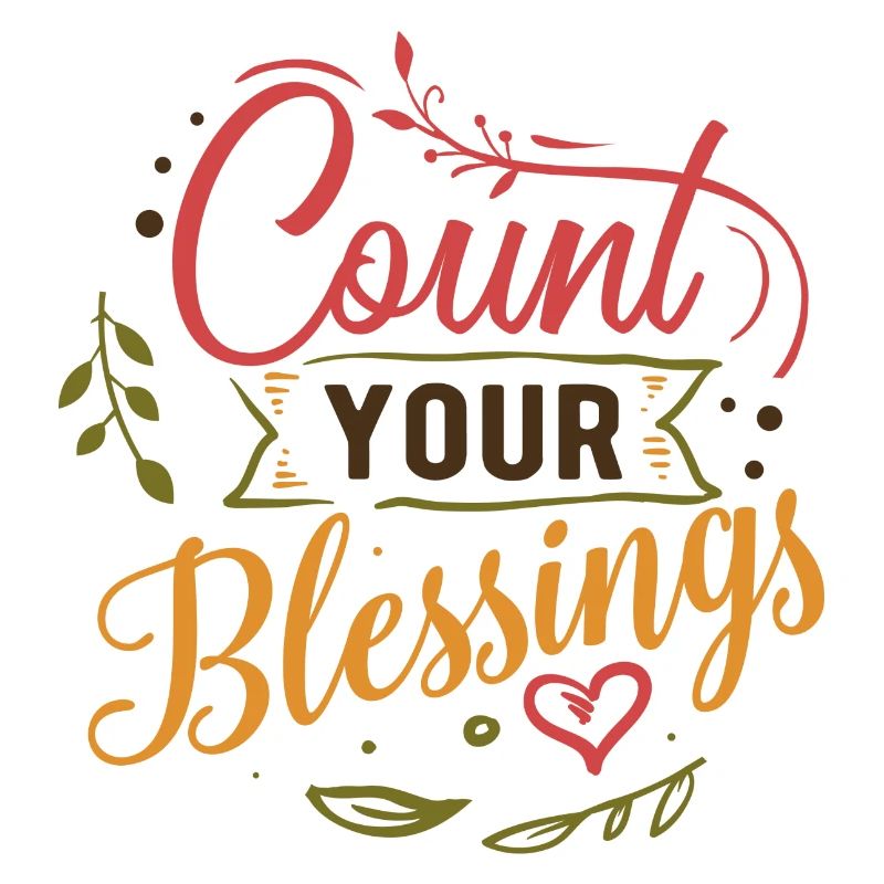 Count your blessings. Count your blessings