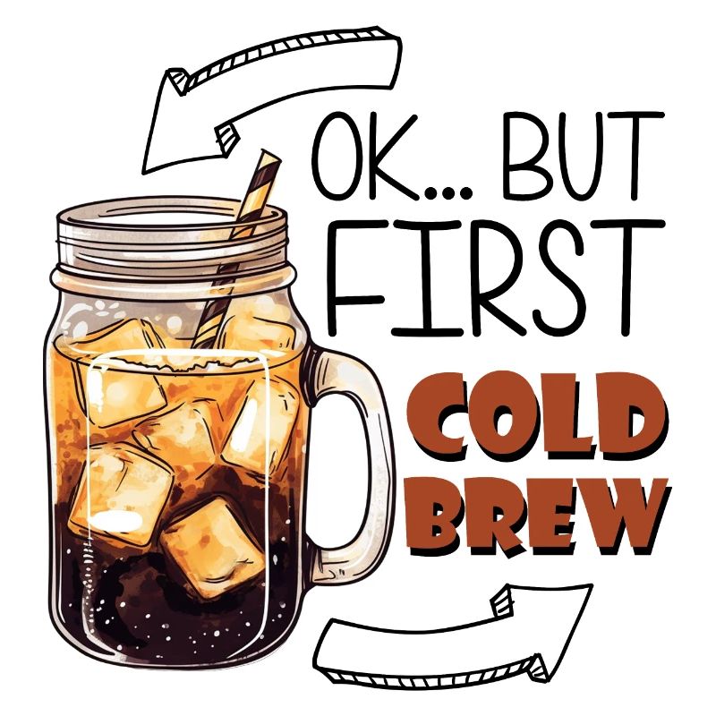 OK... But First Cold Brew