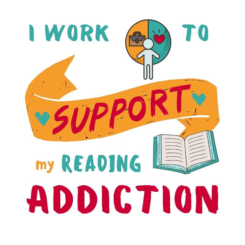 I work to support my reading addiction