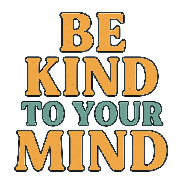 Be Kind to Your Mind