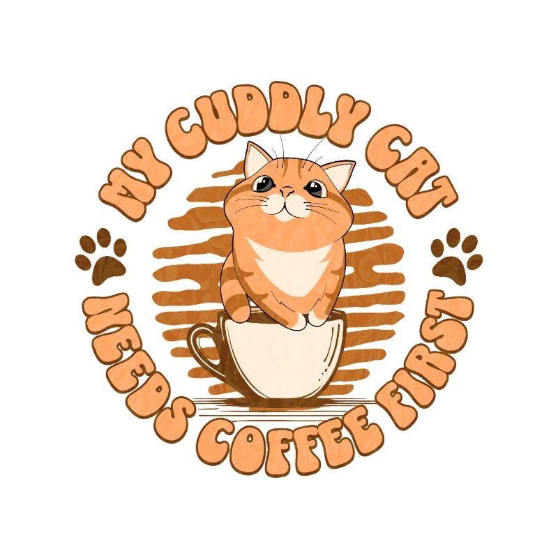 My Cuddly Cat - Needs Coffee First