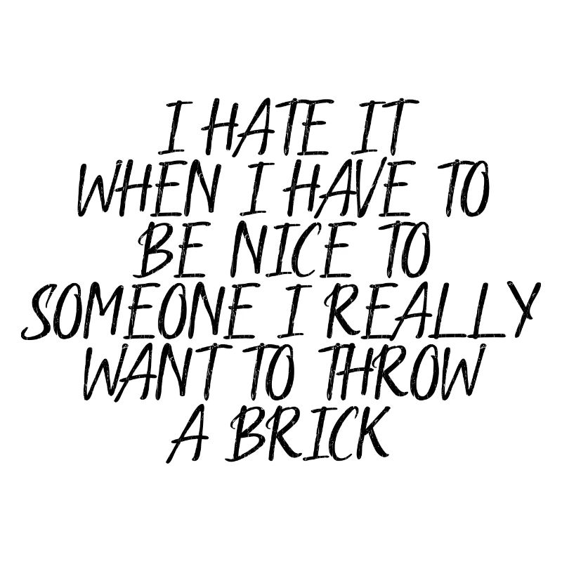 I Hate It When I Have To Be Nice To Someone 4