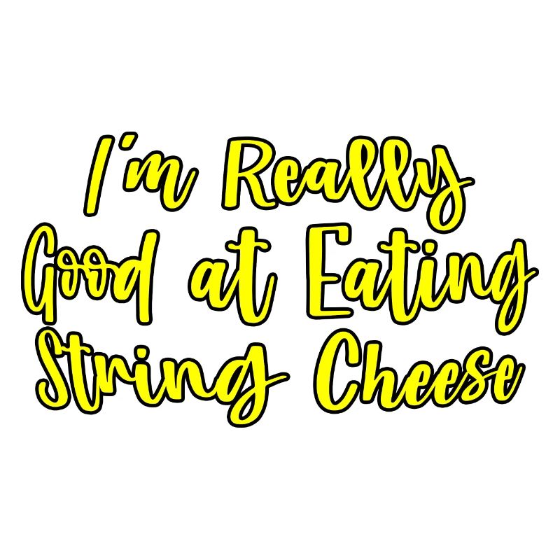 I'm Really Good At Eating String Cheese
