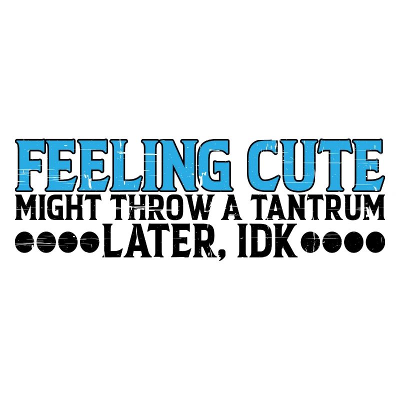 Feeling Cute, Might Throw A Tantrum Later, Idk 10