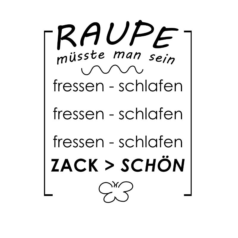 Raupe müsste man sein