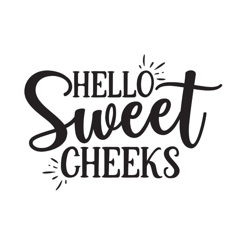 Hello Sweet Cheeks