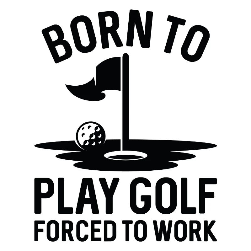 Born To Golf Forced To Work
