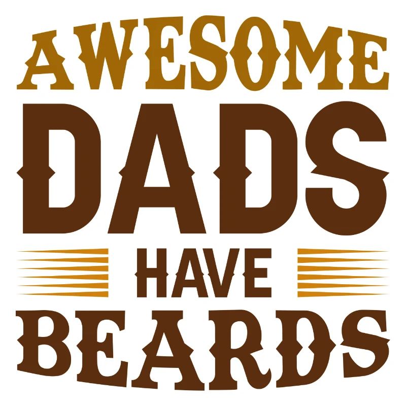 Awesome Dads Have Beards