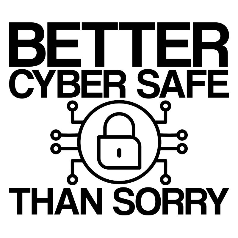 Better Cyber Safe Than Sorry