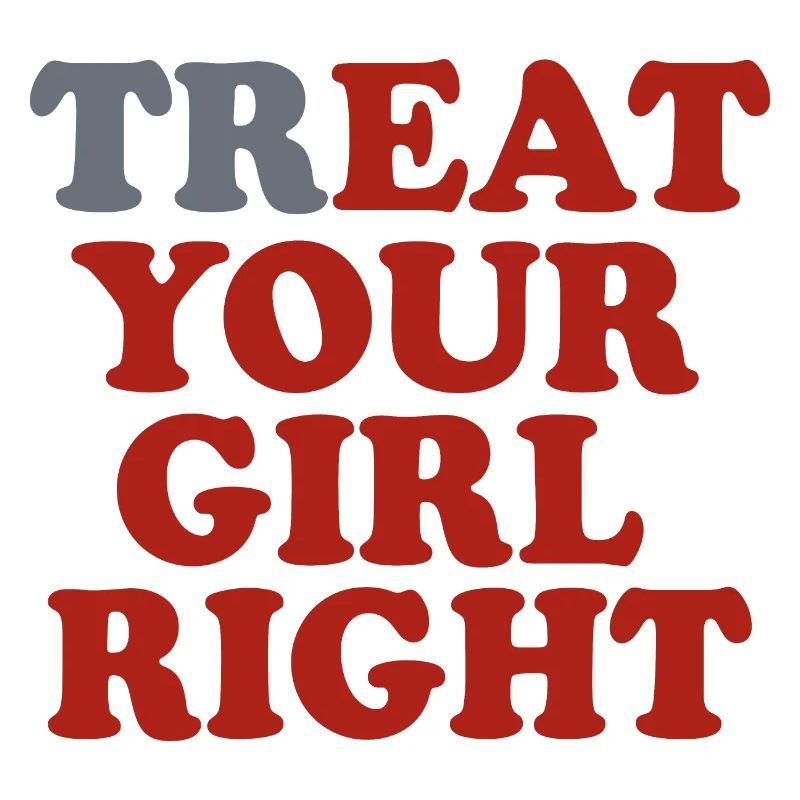 Behandle dein Mädchen richtig