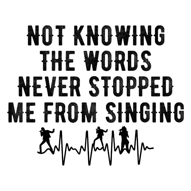 Not knowing the words never stopped me from singin