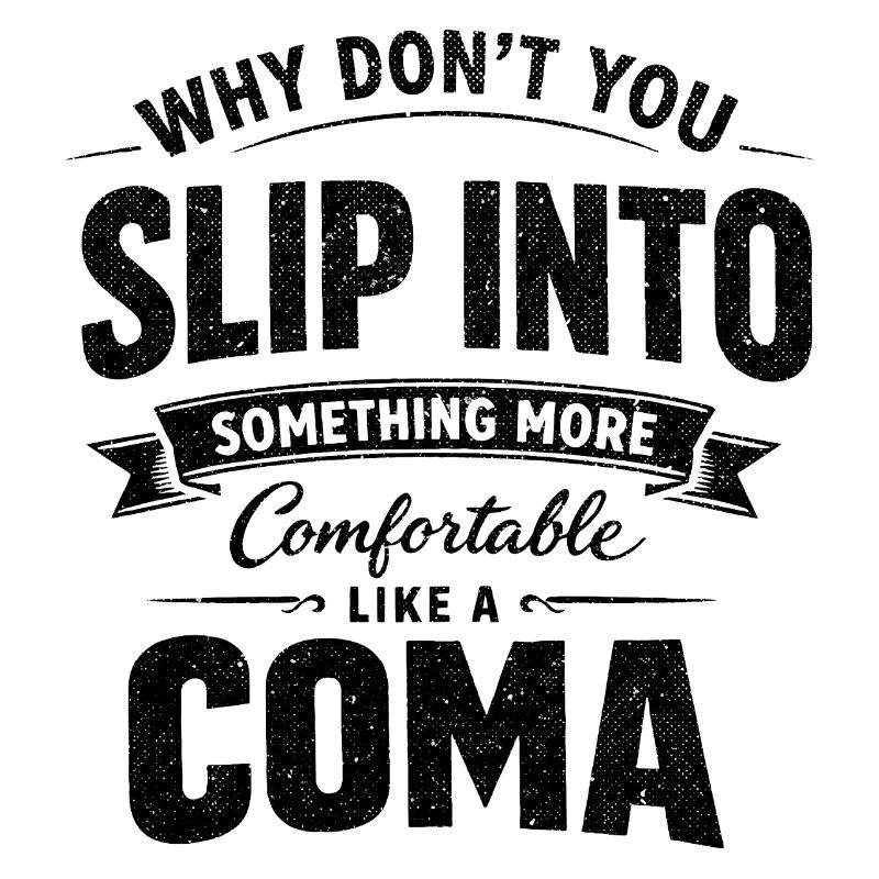 Sarcastic Black Humor Slip Into A Coma