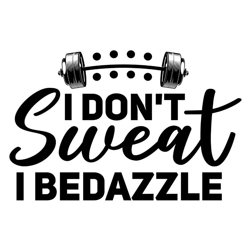 I Don't Sweat I Bedazzle