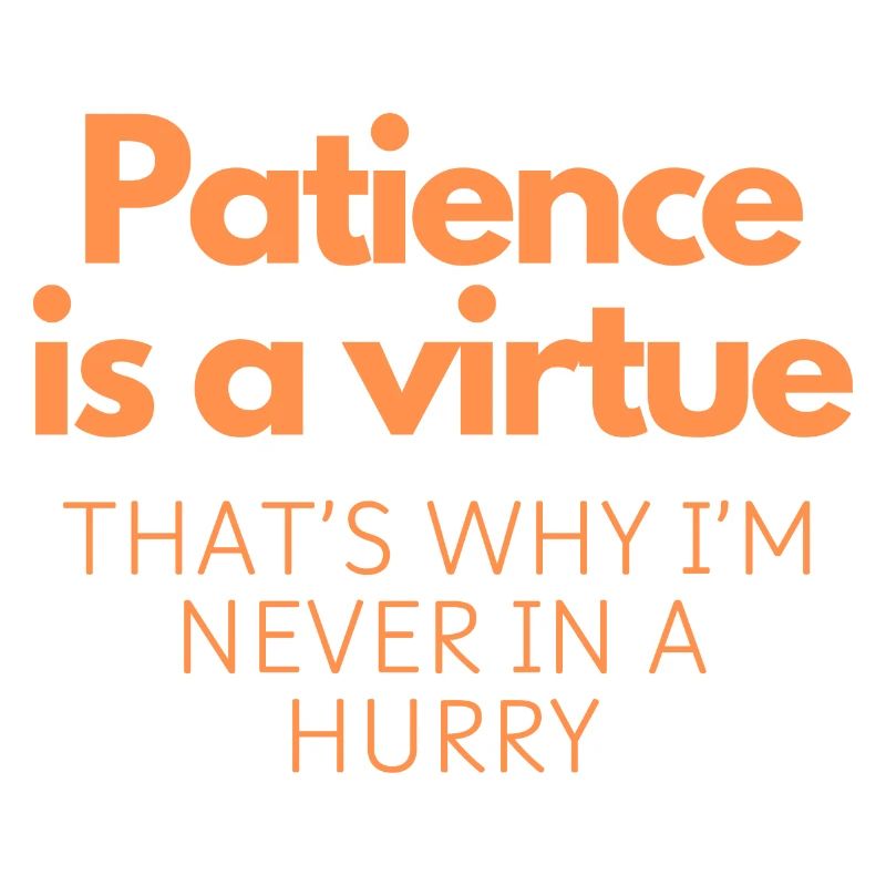 Patience is a virtue