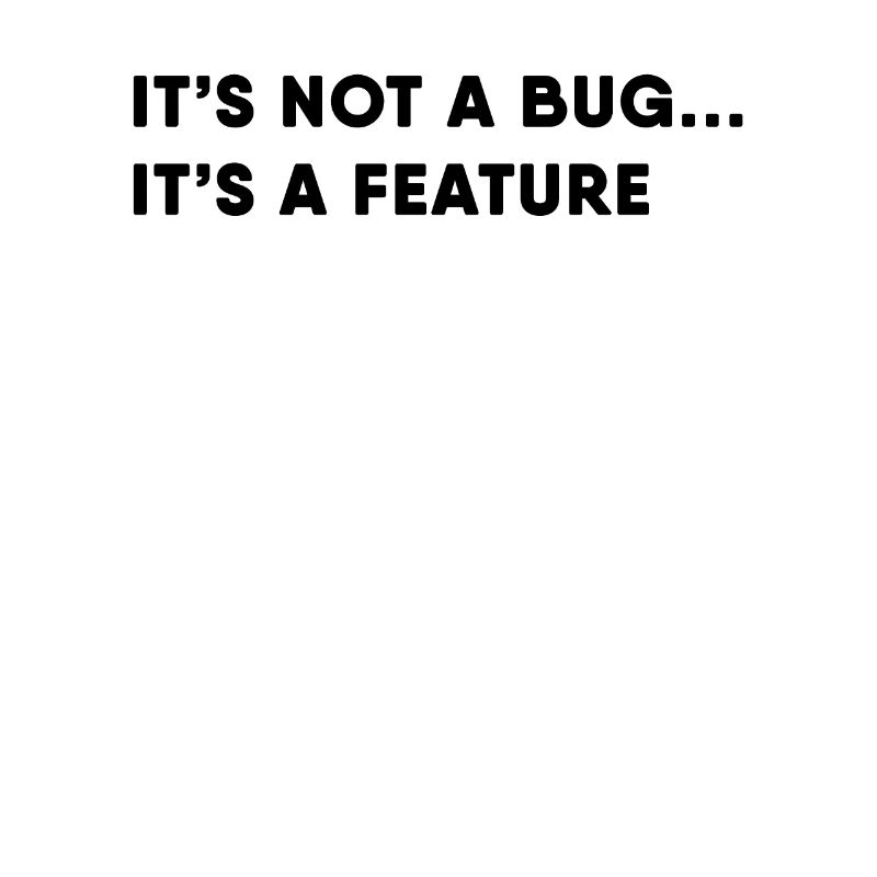 Programmer It's Not A Bug It's A Feature