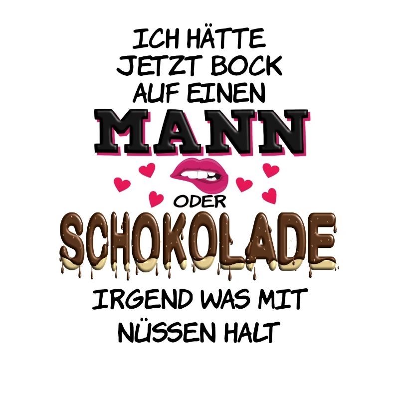 Ich hätte jetzt Bock auf Mann oder Schokolade