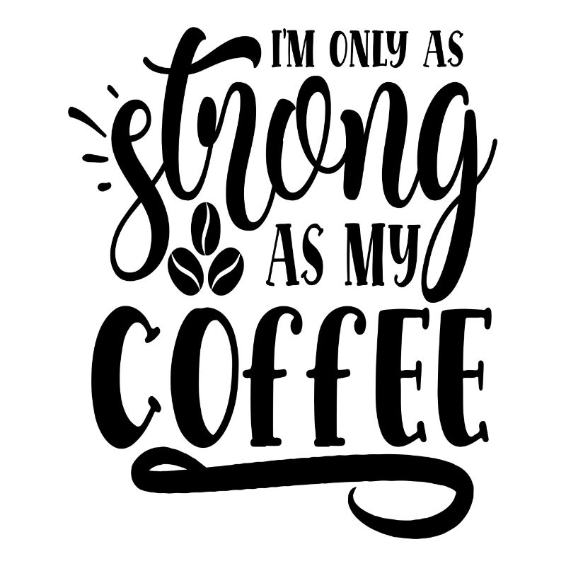 Kaffee spruch - im only as strong as my coffee