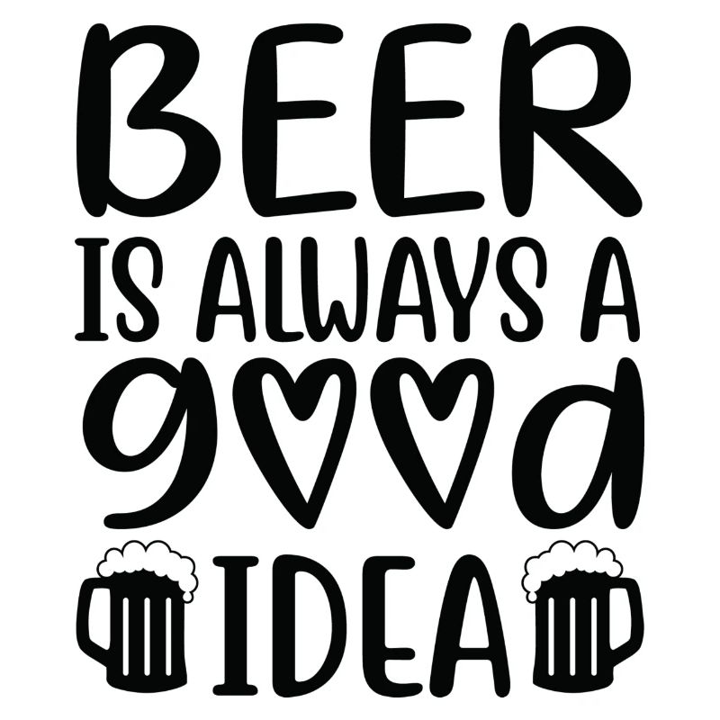 Beer Is Always Good Idea Spruch
