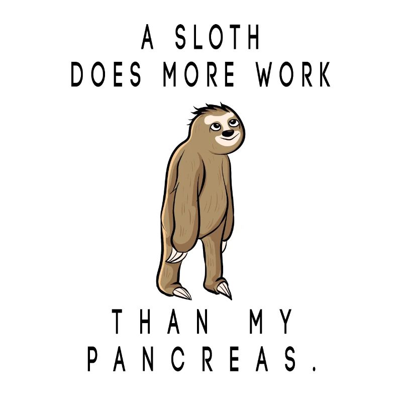 a sloth does more work than my pancreas