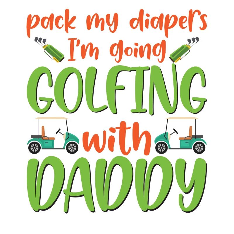 Pack My Diapers I'm Going Golfing With Daddy Baby