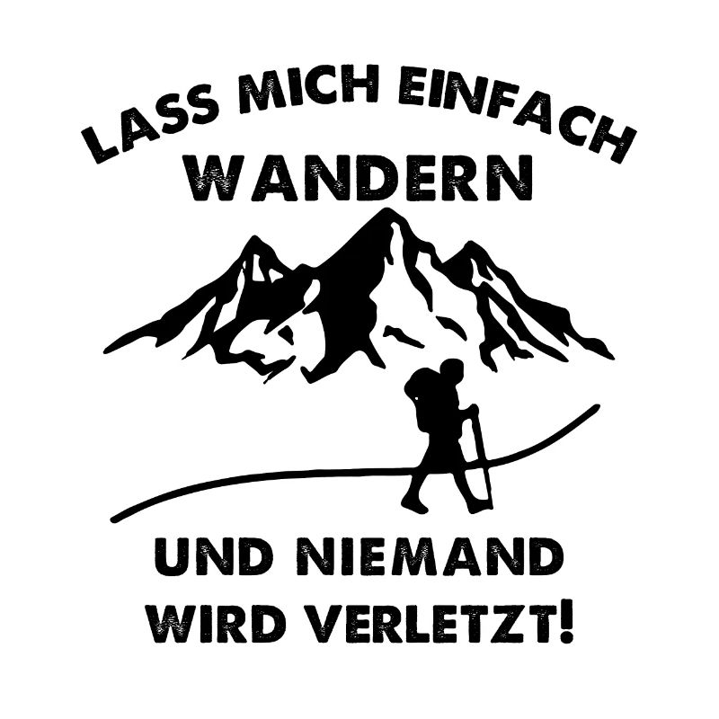 Lass Mich Einfach Wandern & Niemand Wird Verletzt
