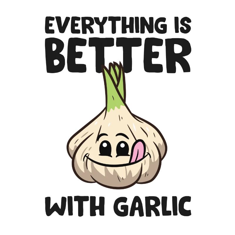 Garlic Lover Everything Is Better With Garlic