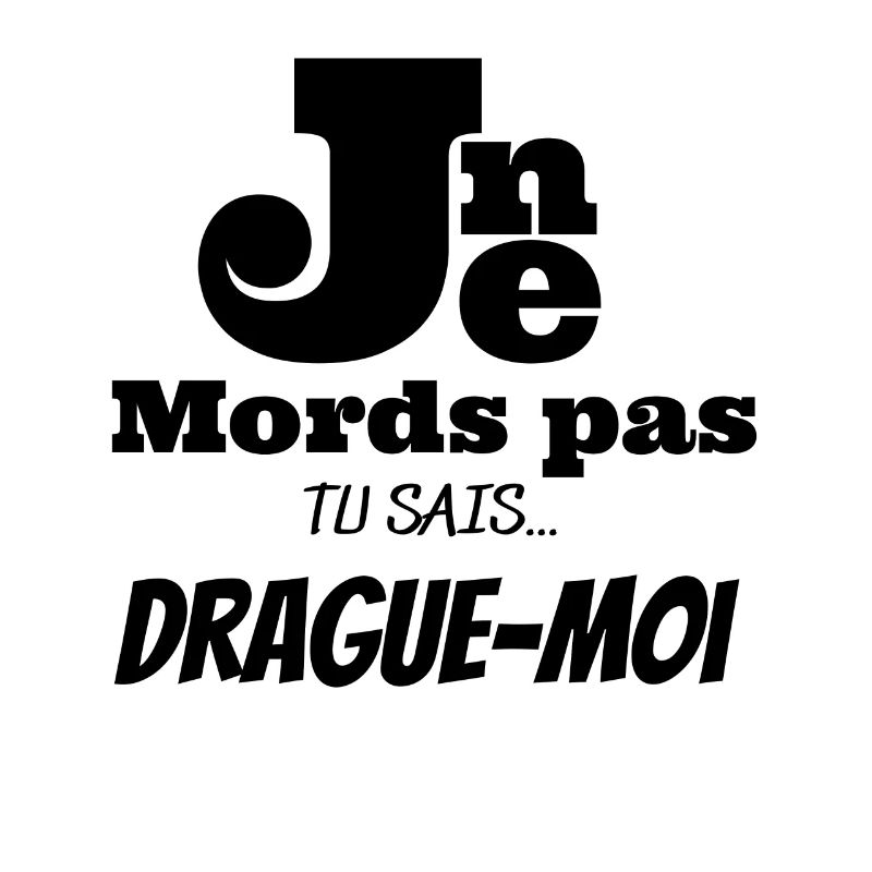 Je ne mords pas , drague-moi!