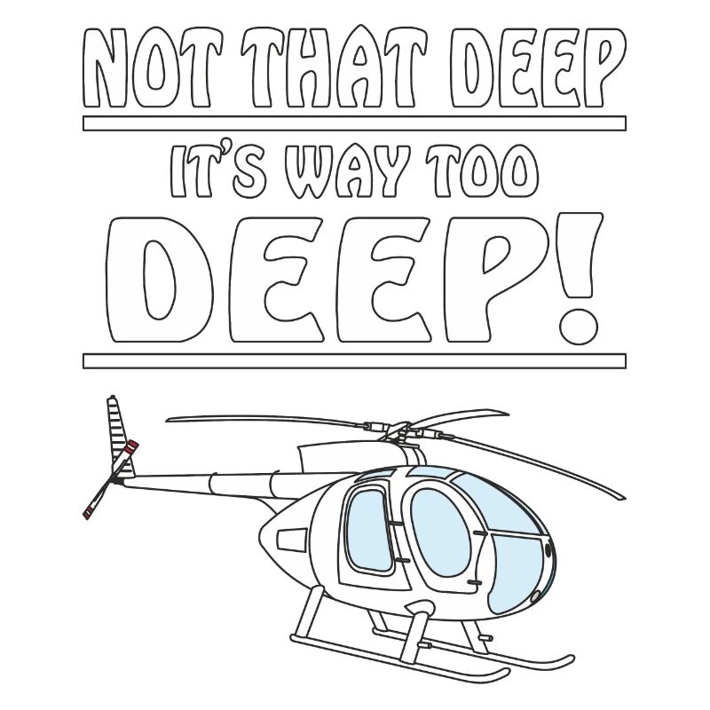HELICOPTER NOT THAT DEEP