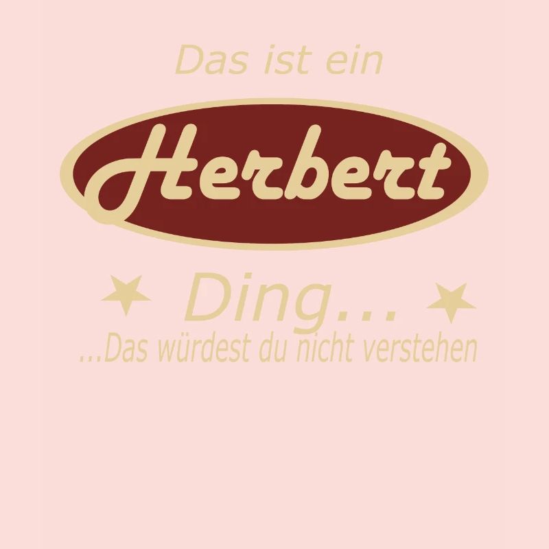 Das ist ein Herbert Ding...