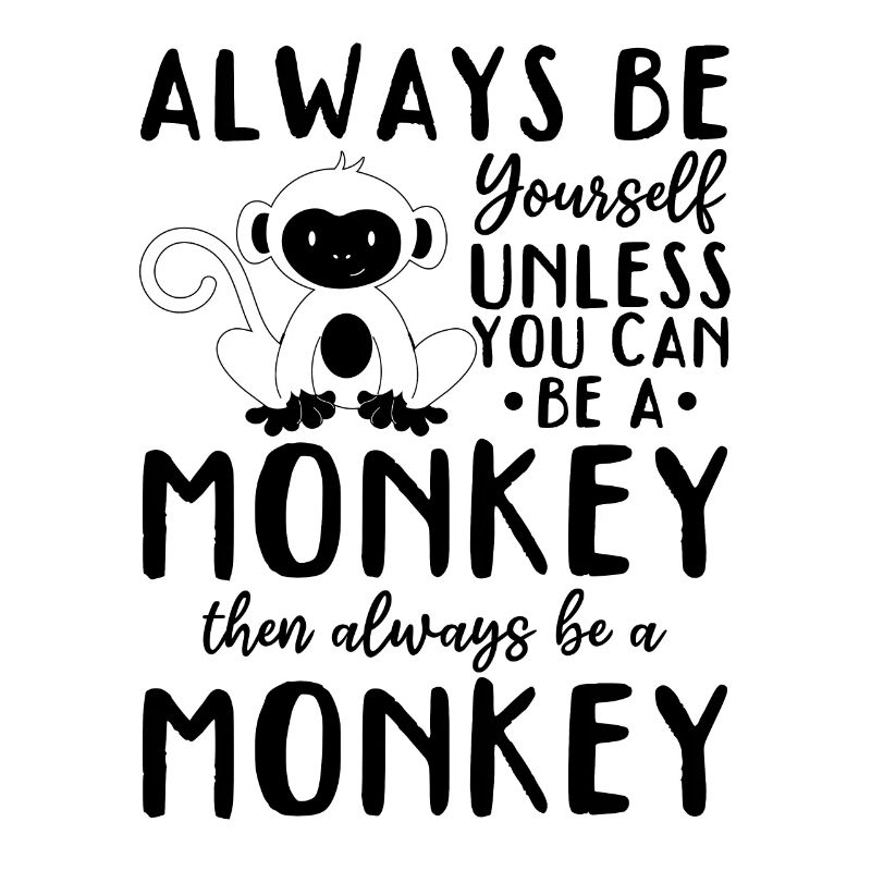 Monkey Lover - Always be yourself unless you can b