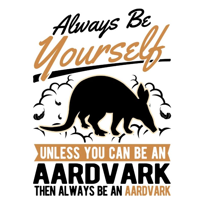 Always be yourself Aardvark Erdferkel