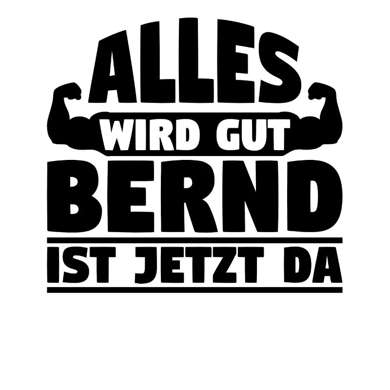 Alles wird gut Bernd ist jetzt da
