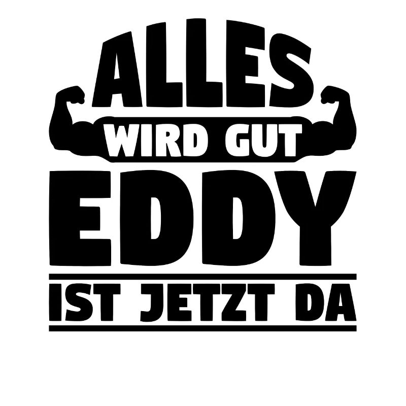 Alles wird gut Eddy ist jetzt da