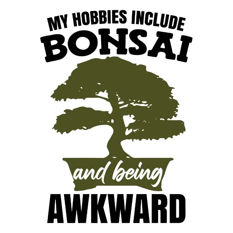 My Hobbies Include Bonsai
