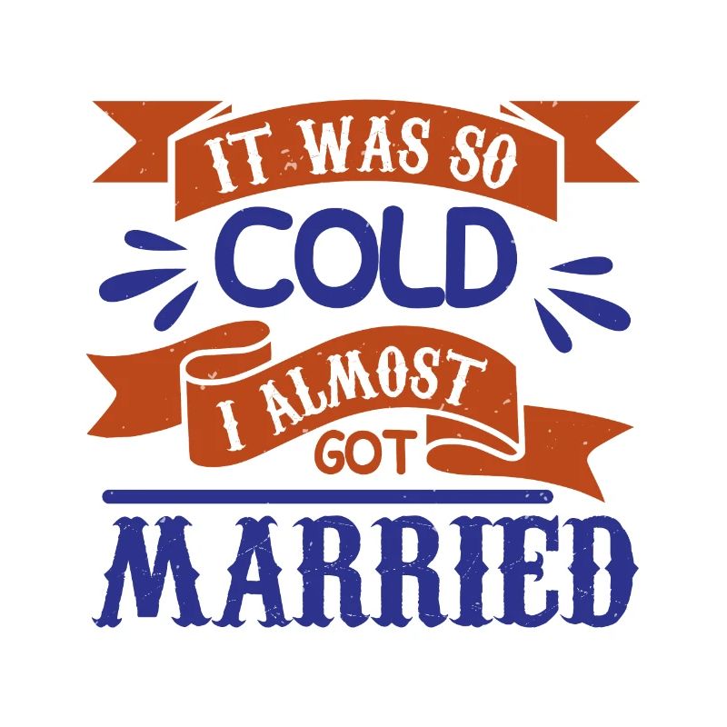 IT WAS SO COLD I ALMOST GOT MARRIED
