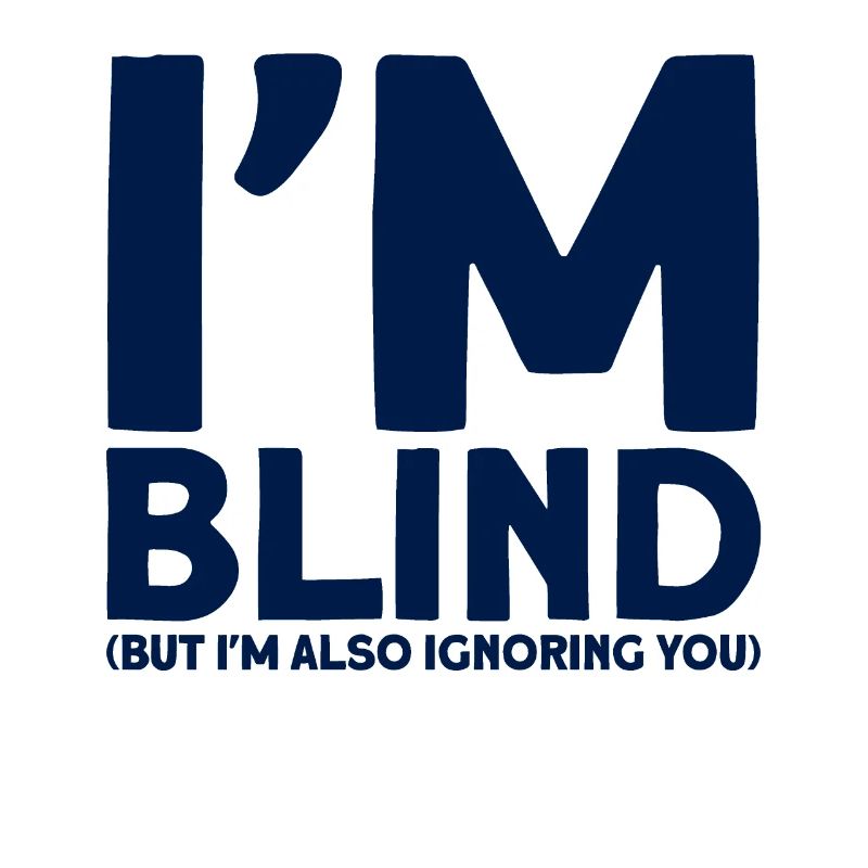 Ich bin blind, aber ich ignoriere dich auch Blind