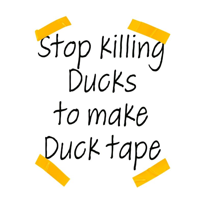 Stop Killing Ducks To Make Duck Tape