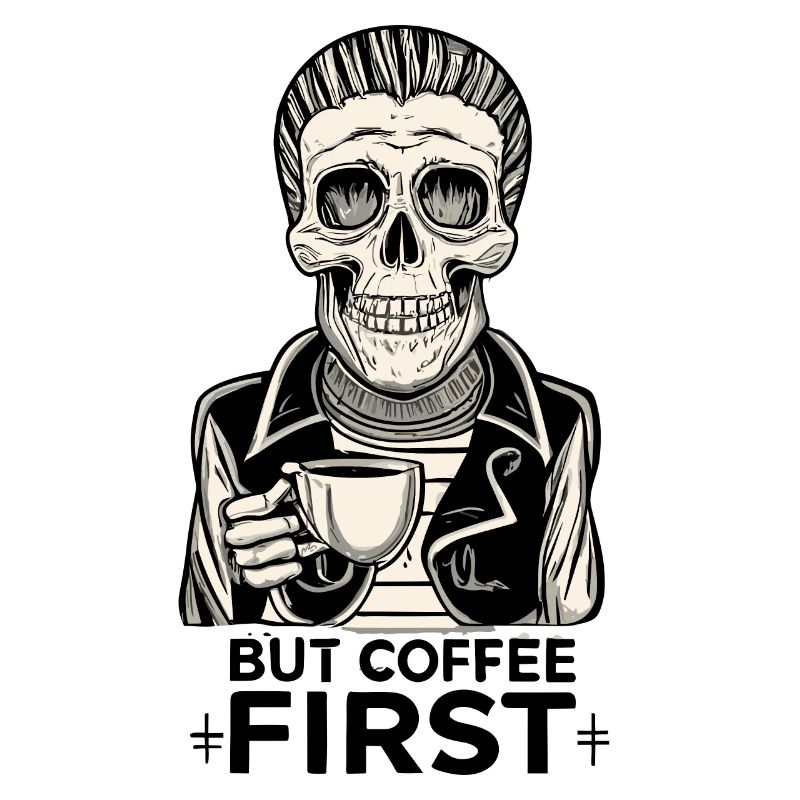 Skull Skeleton But Coffee First Coffee Saying