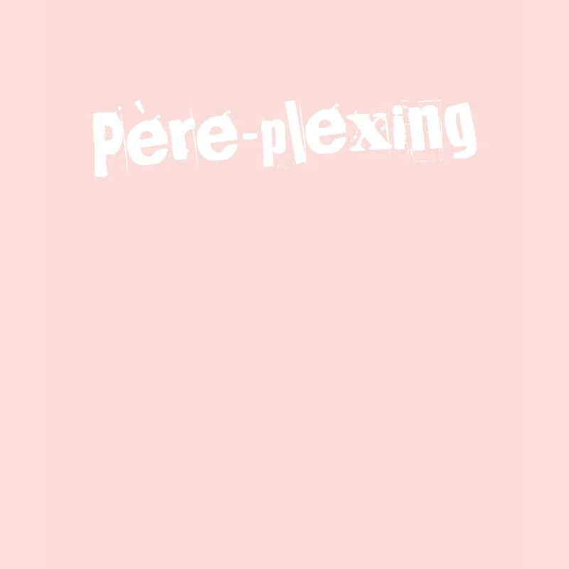 Père-plexing Éclatant