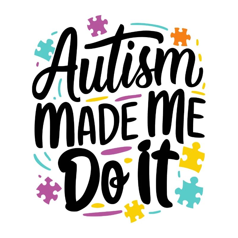 Autism made me do it