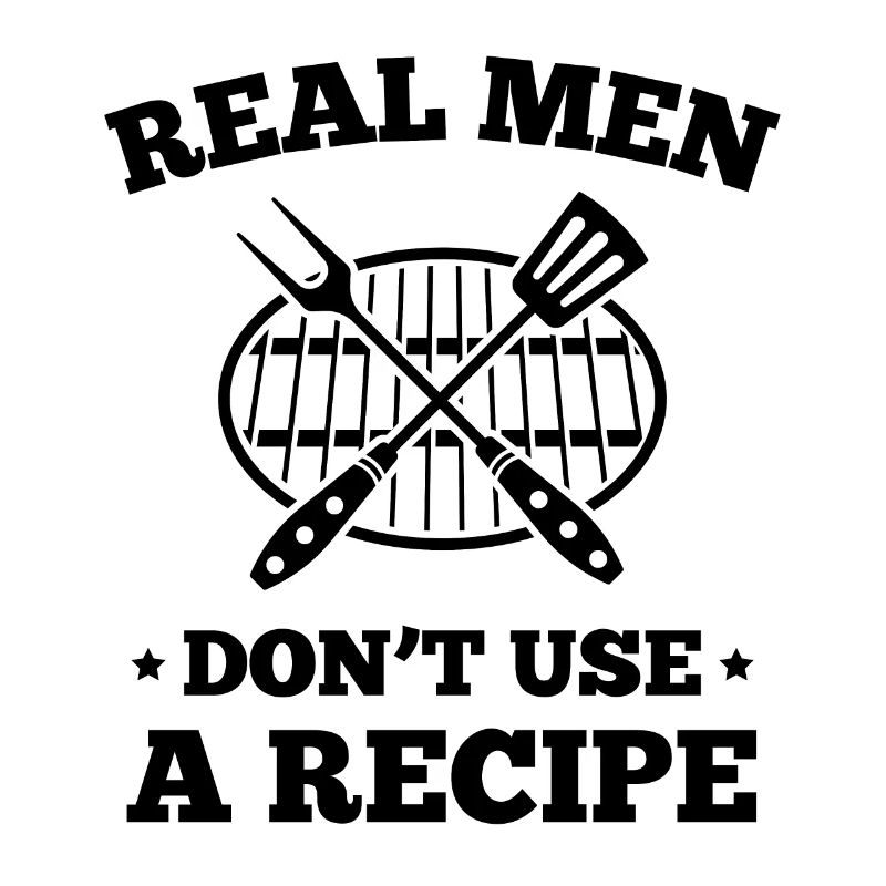 Real Men Don't Use A Recipe