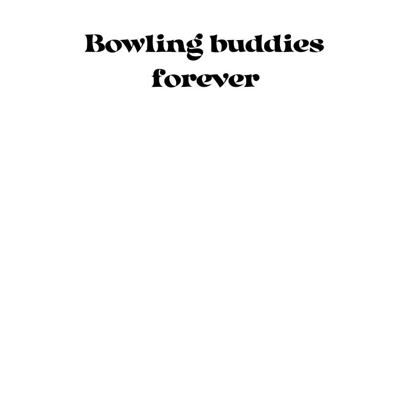 Bowling - Bowling buddies forever