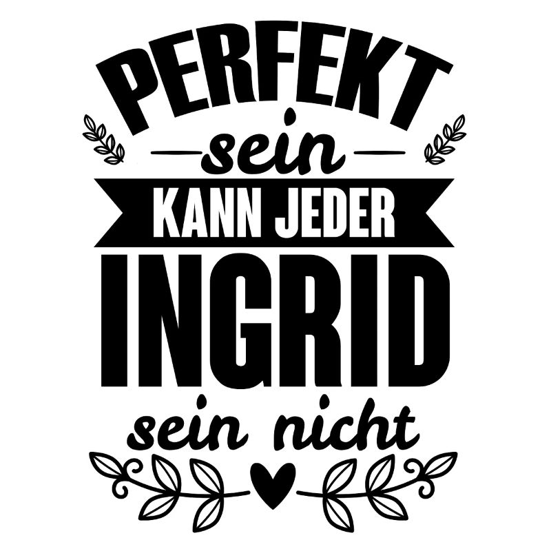 Ingrid - Perfekt Sein Kann Jeder Ingrid Nicht
